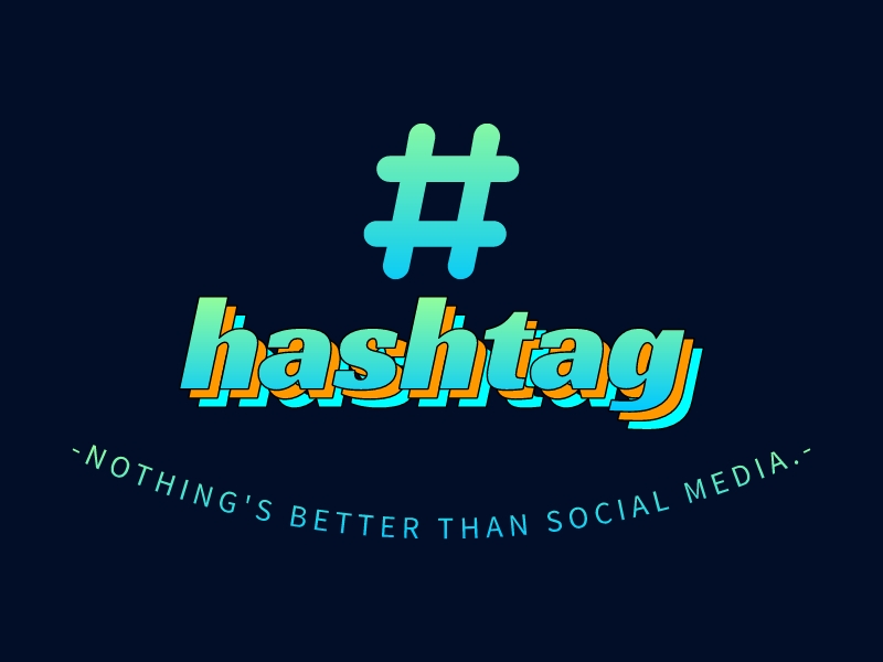 hashtag - nothing's better than social media.