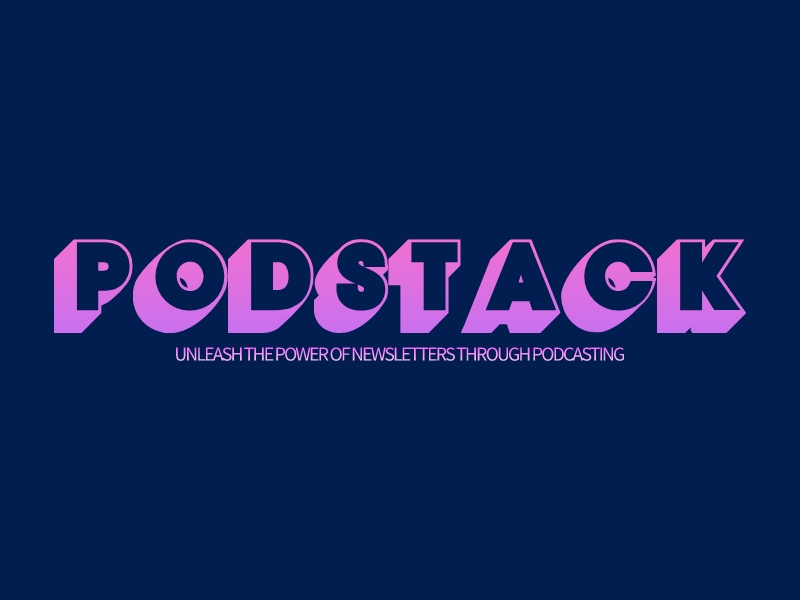 PodStack - Unleash the Power of Newsletters through Podcasting