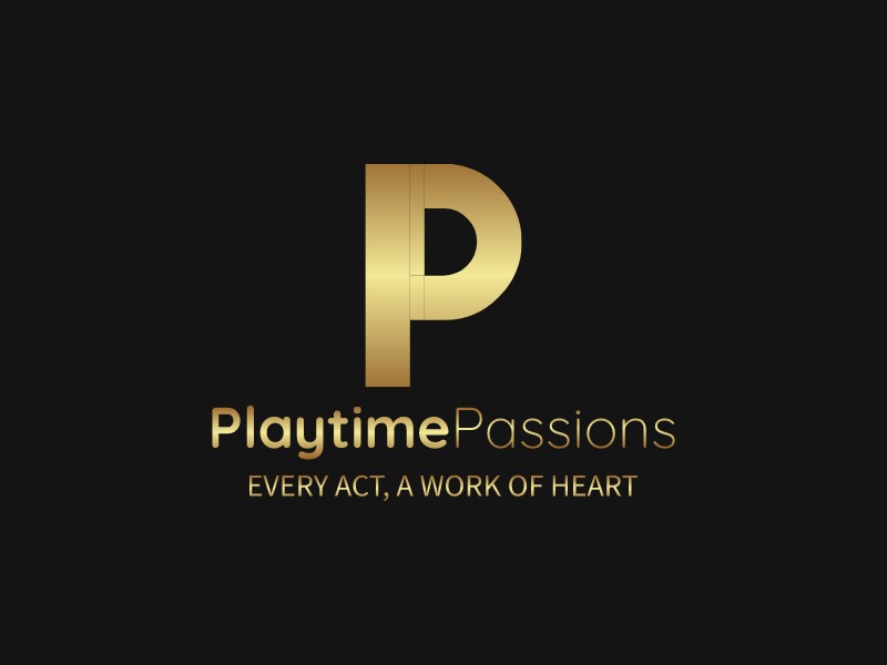 Playtime Passions - Every act, A work of heart