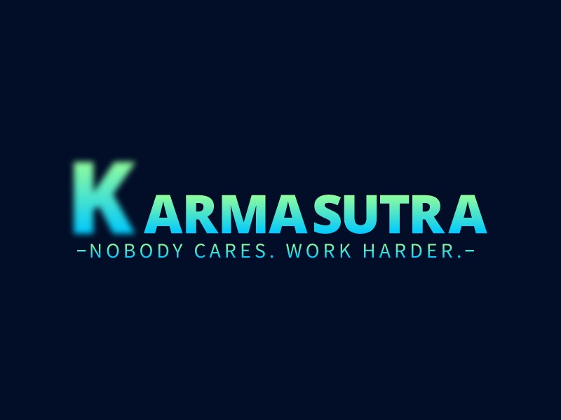 KARMA SUTRA - NOBODY CARES. WORK HARDER.