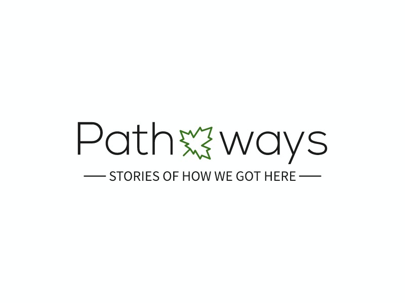 Pathways - Stories Of How We Got Here