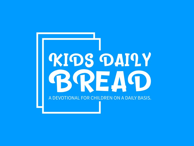 KIDS DAILY BREAD - A DEVOTIONAL FOR CHILDREN ON A DAILY BASIS.